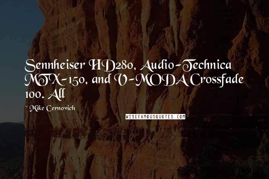 Mike Cernovich Quotes: Sennheiser HD280, Audio-Technica MTX-150, and V-MODA Crossfade 100. All