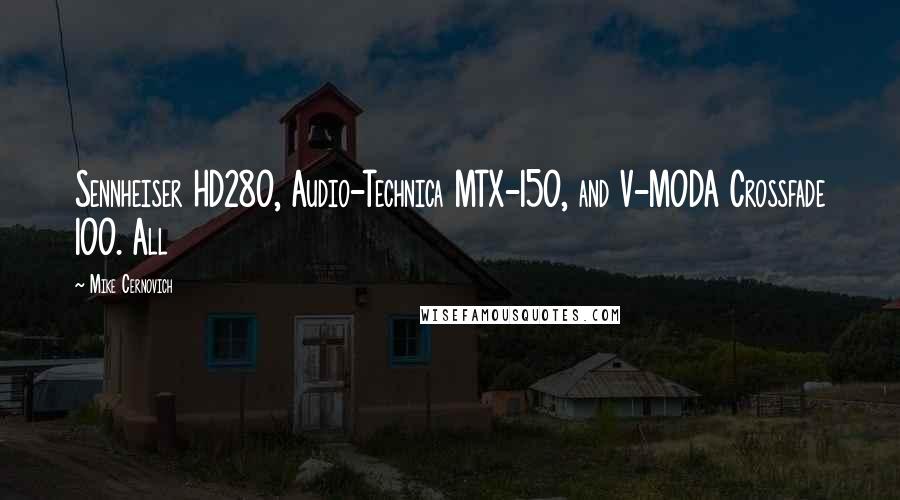 Mike Cernovich Quotes: Sennheiser HD280, Audio-Technica MTX-150, and V-MODA Crossfade 100. All