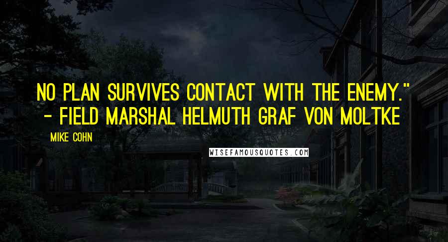 Mike Cohn Quotes: No plan survives contact with the enemy." - Field Marshal Helmuth Graf von Moltke