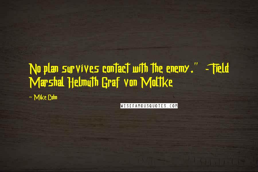 Mike Cohn Quotes: No plan survives contact with the enemy." - Field Marshal Helmuth Graf von Moltke