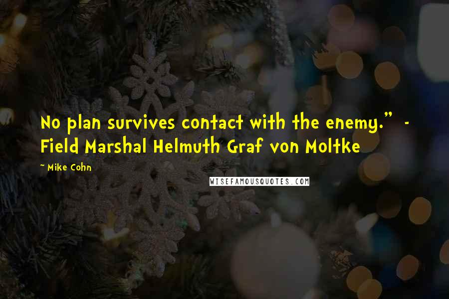 Mike Cohn Quotes: No plan survives contact with the enemy." - Field Marshal Helmuth Graf von Moltke