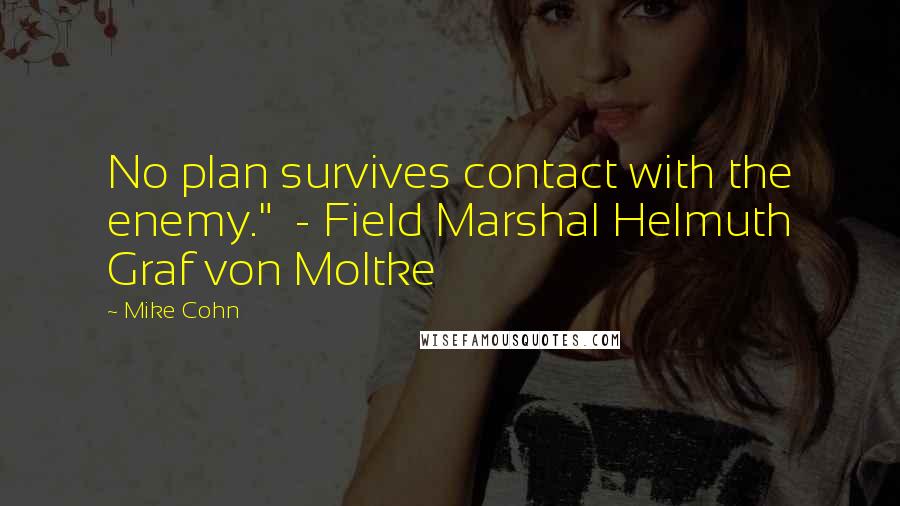 Mike Cohn Quotes: No plan survives contact with the enemy." - Field Marshal Helmuth Graf von Moltke