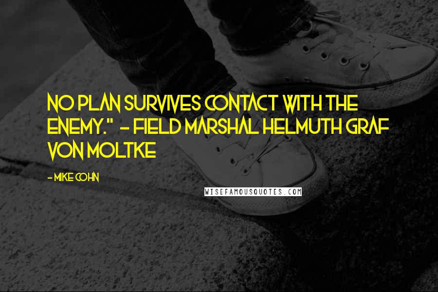 Mike Cohn Quotes: No plan survives contact with the enemy." - Field Marshal Helmuth Graf von Moltke
