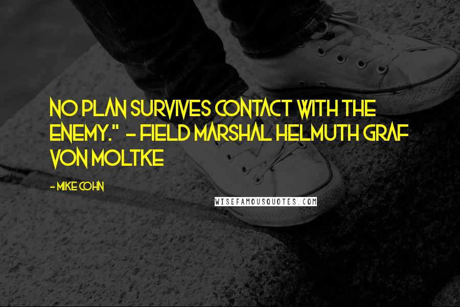 Mike Cohn Quotes: No plan survives contact with the enemy."  - Field Marshal Helmuth Graf von Moltke