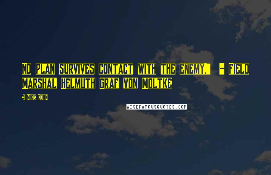 Mike Cohn Quotes: No plan survives contact with the enemy." - Field Marshal Helmuth Graf von Moltke