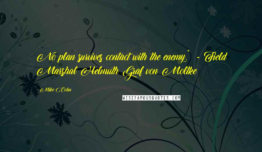 Mike Cohn Quotes: No plan survives contact with the enemy." - Field Marshal Helmuth Graf von Moltke