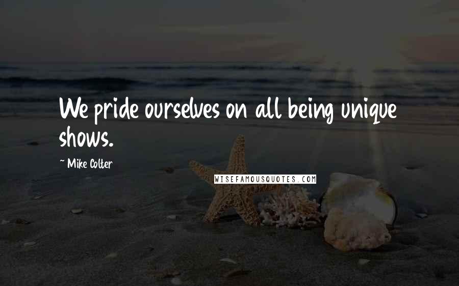 Mike Colter Quotes: We pride ourselves on all being unique shows.
