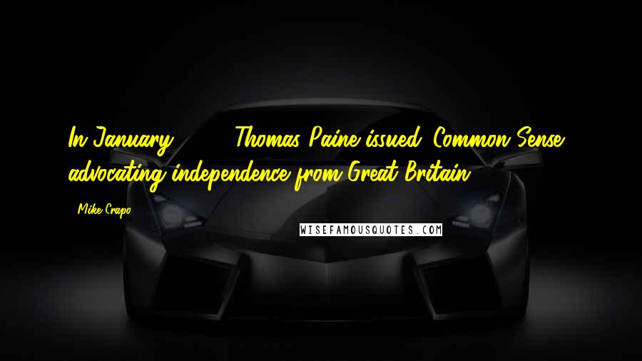 Mike Crapo Quotes: In January 1776, Thomas Paine issued 'Common Sense,' advocating independence from Great Britain.