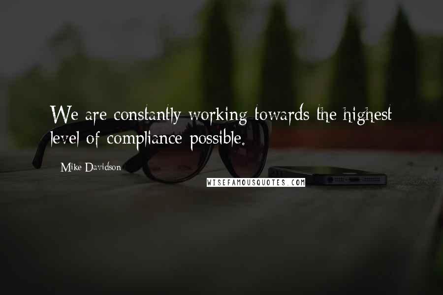 Mike Davidson Quotes: We are constantly working towards the highest level of compliance possible.