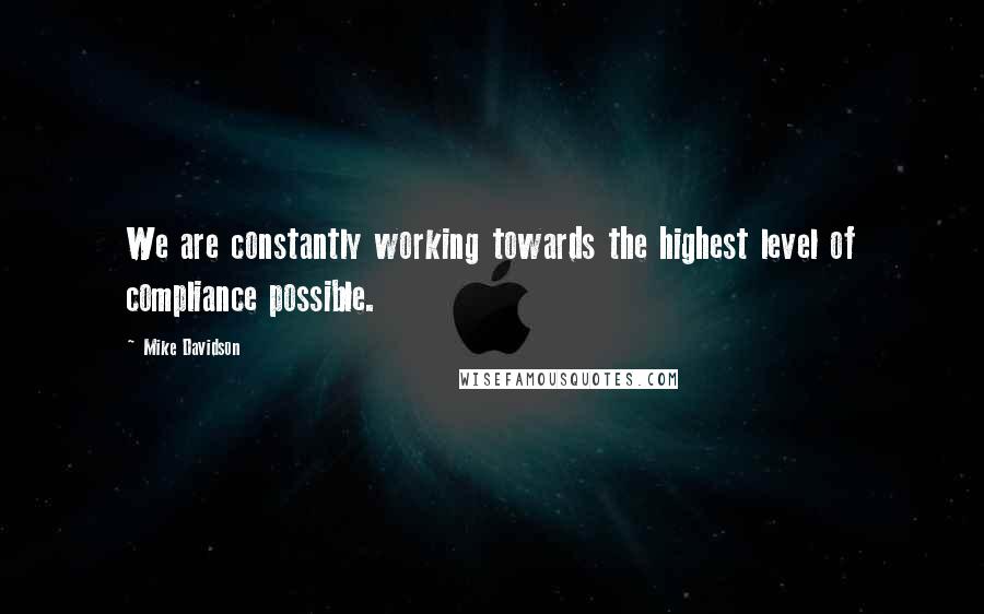 Mike Davidson Quotes: We are constantly working towards the highest level of compliance possible.