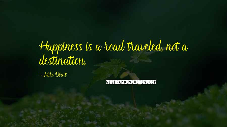 Mike Dirnt Quotes: Happiness is a road traveled, not a destination.