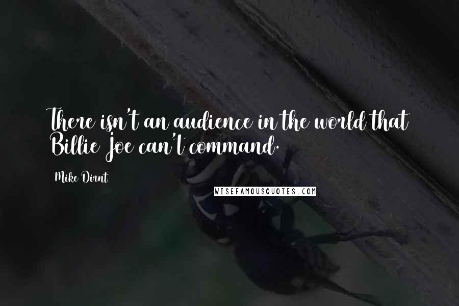 Mike Dirnt Quotes: There isn't an audience in the world that Billie Joe can't command.