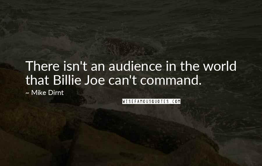 Mike Dirnt Quotes: There isn't an audience in the world that Billie Joe can't command.