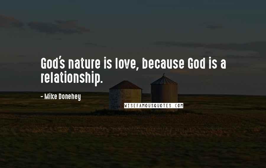 Mike Donehey Quotes: God's nature is love, because God is a relationship.