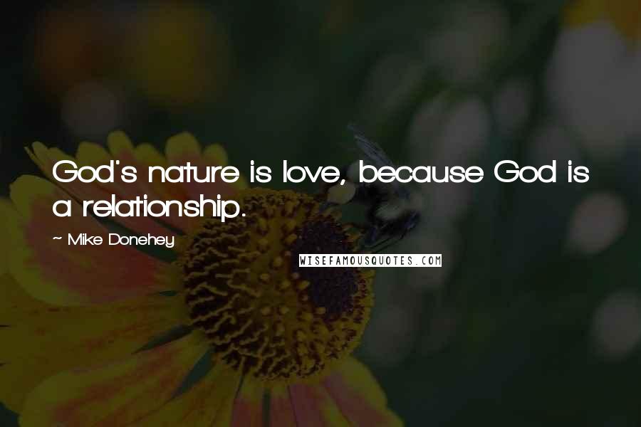 Mike Donehey Quotes: God's nature is love, because God is a relationship.