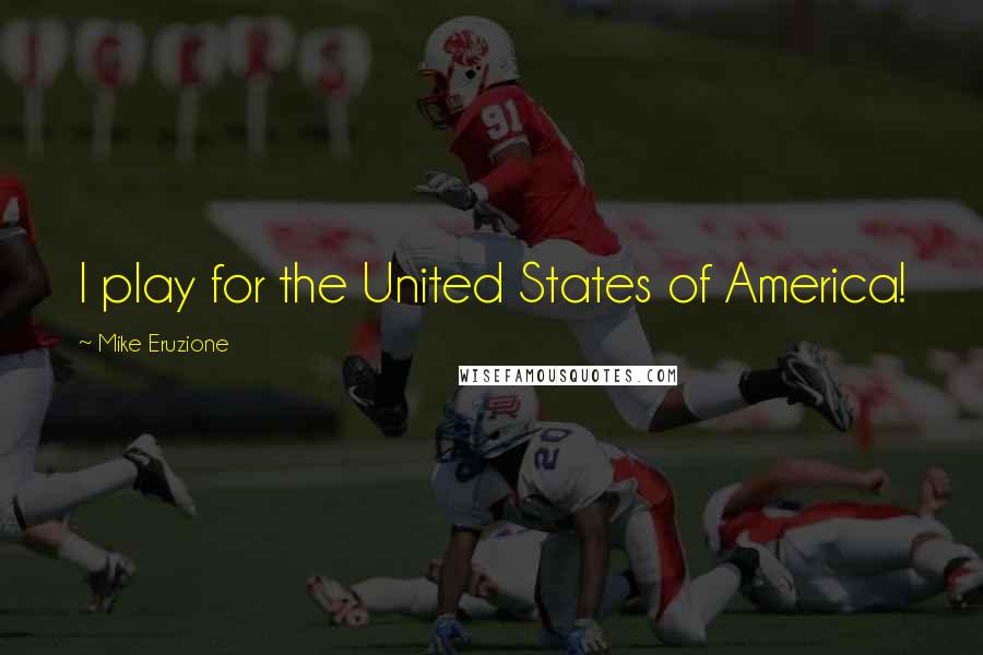 Mike Eruzione Quotes: I play for the United States of America!