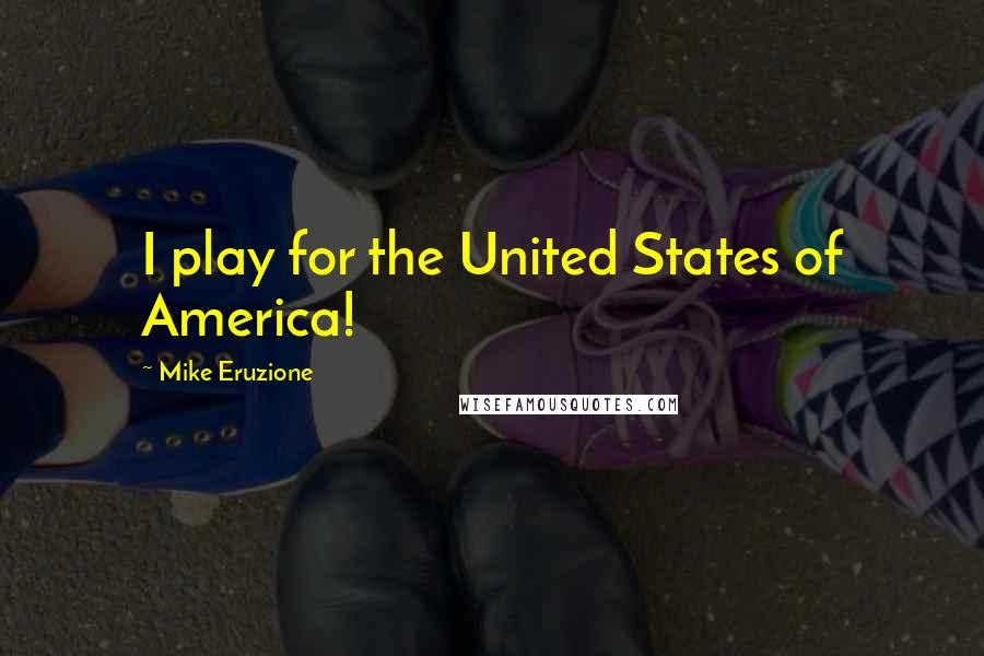 Mike Eruzione Quotes: I play for the United States of America!