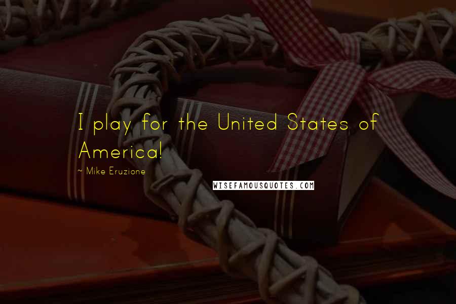 Mike Eruzione Quotes: I play for the United States of America!