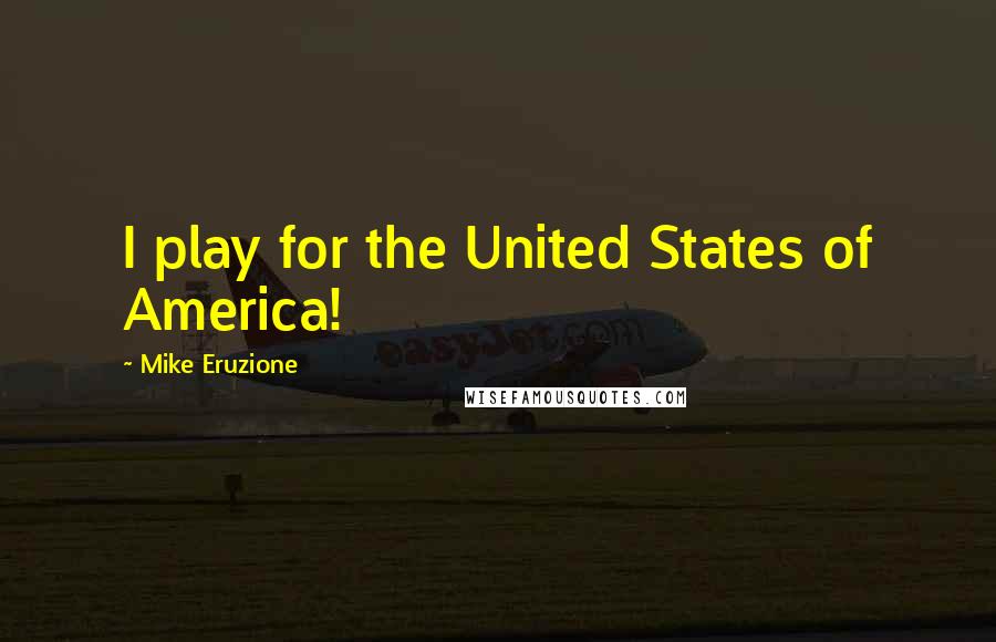 Mike Eruzione Quotes: I play for the United States of America!