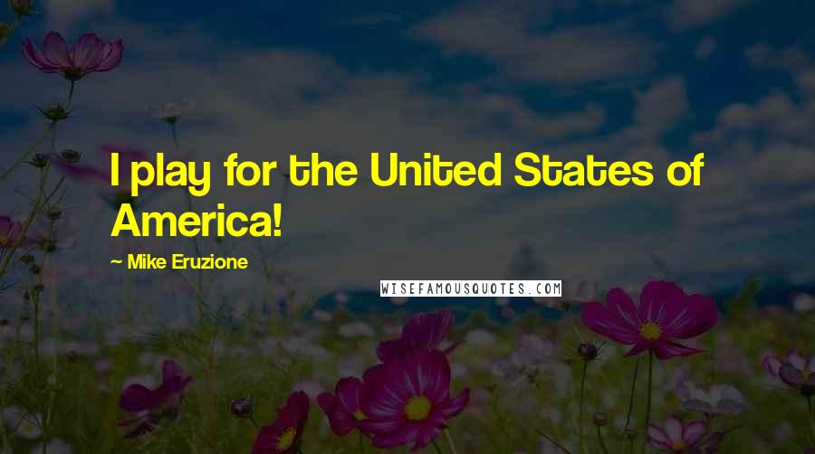 Mike Eruzione Quotes: I play for the United States of America!