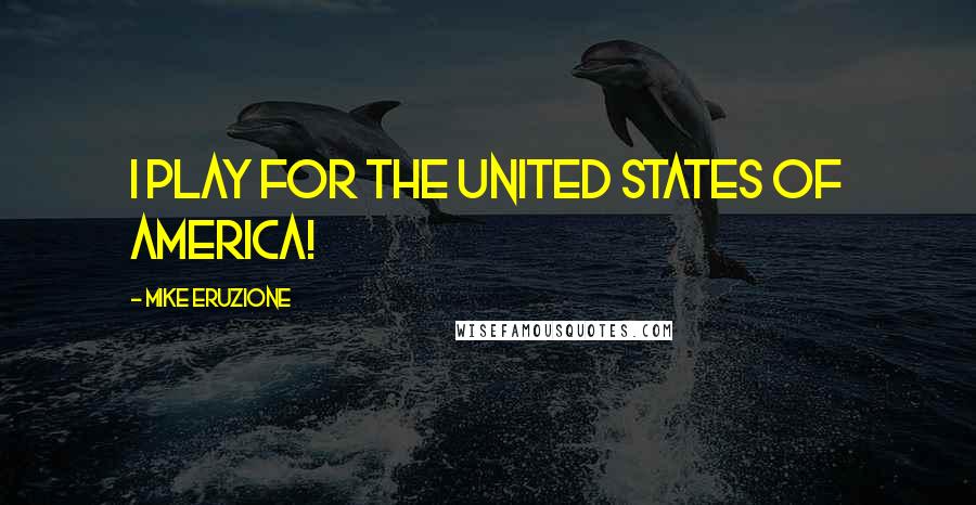 Mike Eruzione Quotes: I play for the United States of America!