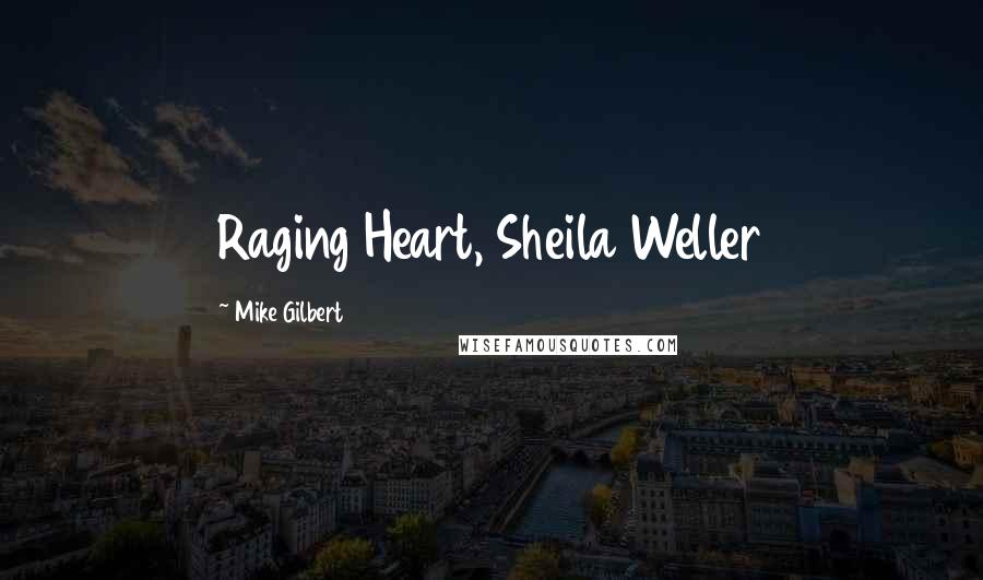 Mike Gilbert Quotes: Raging Heart, Sheila Weller