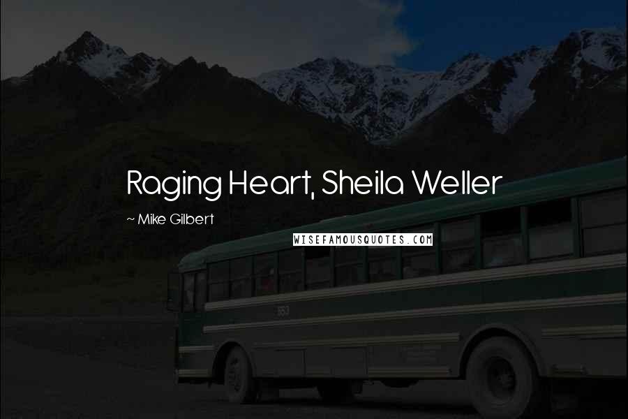 Mike Gilbert Quotes: Raging Heart, Sheila Weller