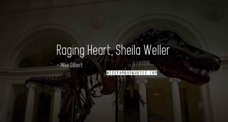 Mike Gilbert Quotes: Raging Heart, Sheila Weller