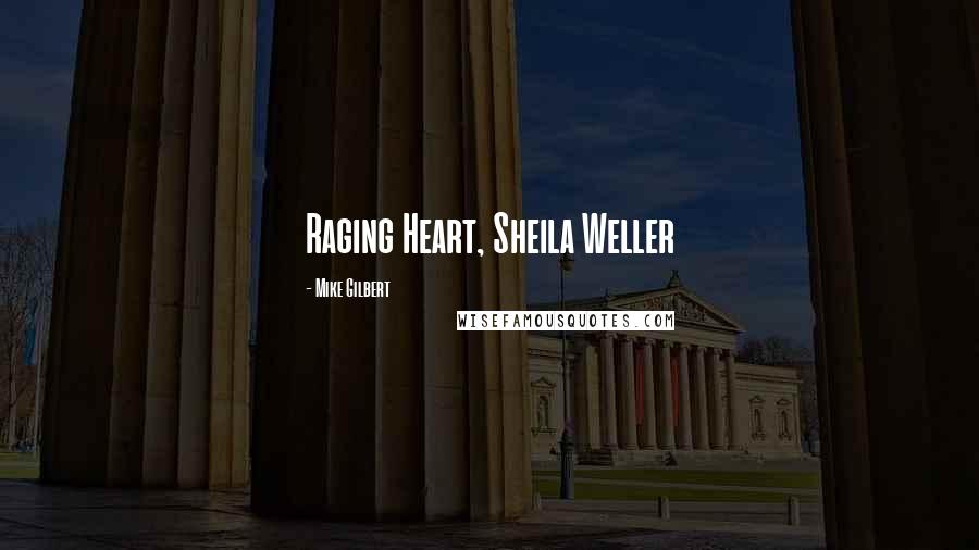 Mike Gilbert Quotes: Raging Heart, Sheila Weller