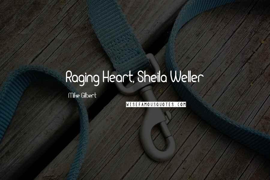 Mike Gilbert Quotes: Raging Heart, Sheila Weller