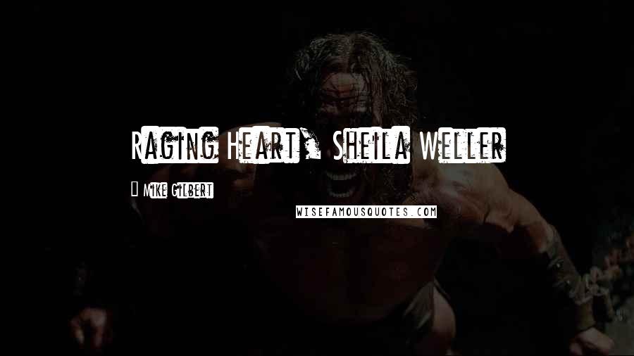 Mike Gilbert Quotes: Raging Heart, Sheila Weller