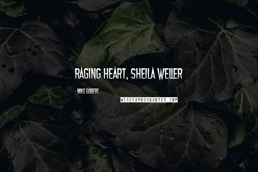 Mike Gilbert Quotes: Raging Heart, Sheila Weller