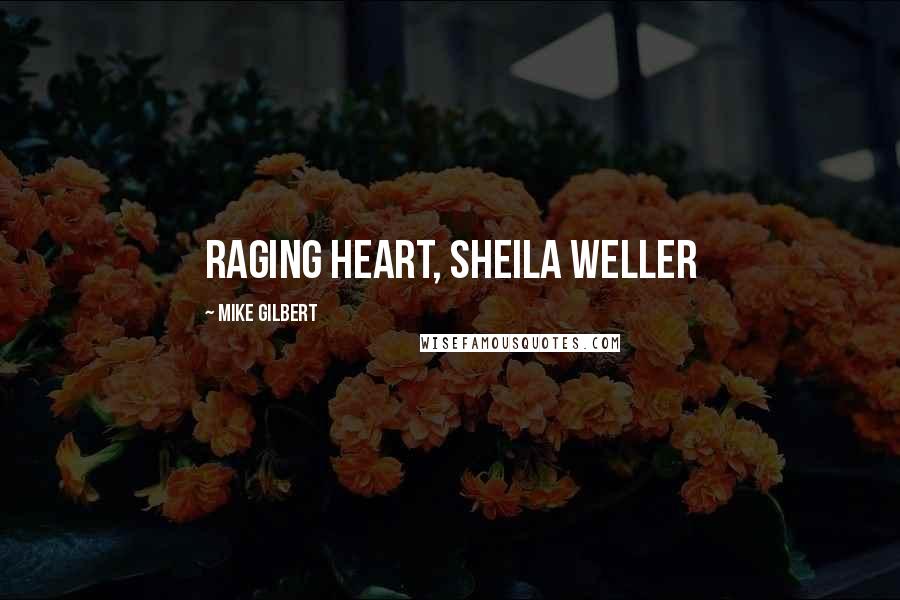 Mike Gilbert Quotes: Raging Heart, Sheila Weller