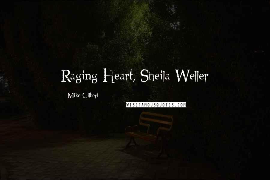 Mike Gilbert Quotes: Raging Heart, Sheila Weller