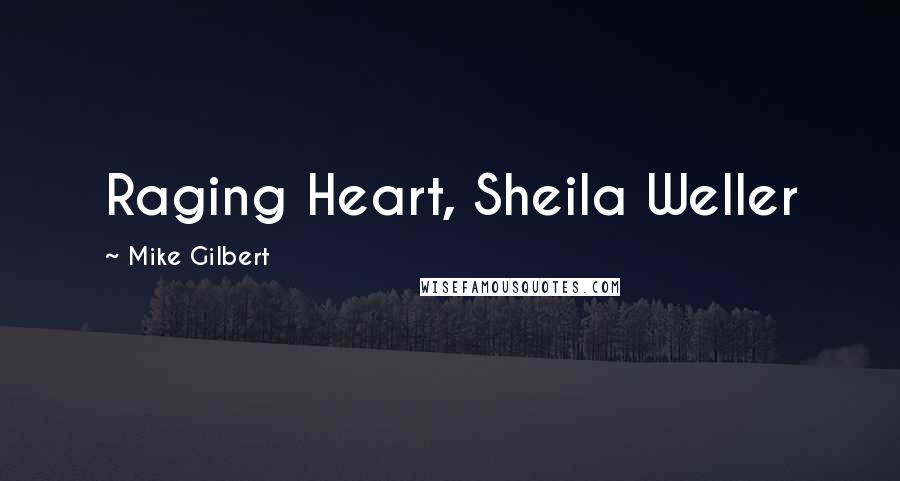 Mike Gilbert Quotes: Raging Heart, Sheila Weller