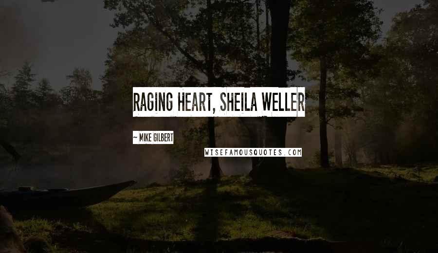 Mike Gilbert Quotes: Raging Heart, Sheila Weller
