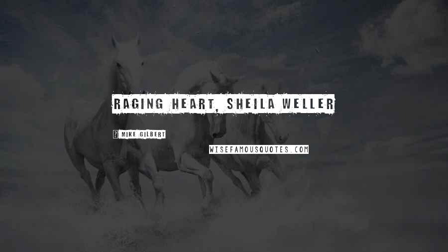 Mike Gilbert Quotes: Raging Heart, Sheila Weller