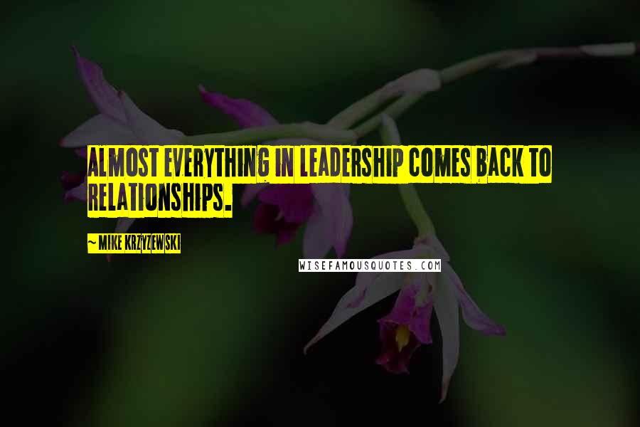 Mike Krzyzewski Quotes: Almost everything in leadership comes back to relationships.