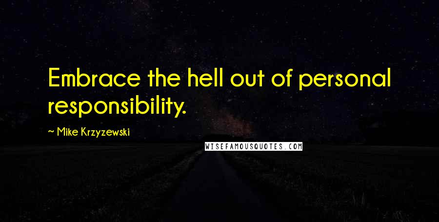 Mike Krzyzewski Quotes: Embrace the hell out of personal responsibility.