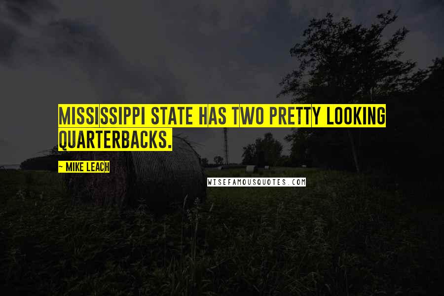 Mike Leach Quotes: Mississippi State has two pretty looking quarterbacks.