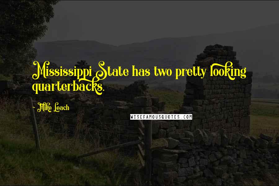 Mike Leach Quotes: Mississippi State has two pretty looking quarterbacks.