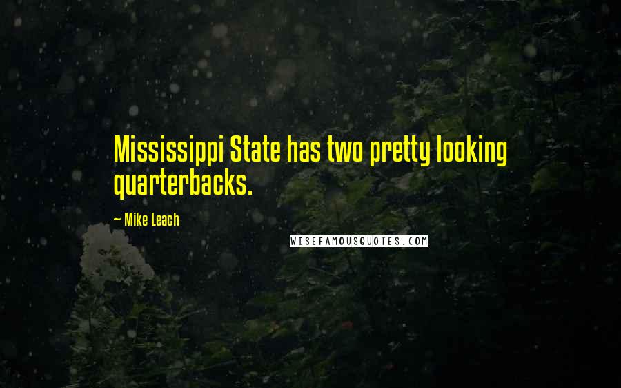 Mike Leach Quotes: Mississippi State has two pretty looking quarterbacks.