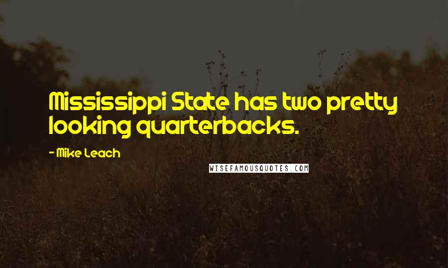 Mike Leach Quotes: Mississippi State has two pretty looking quarterbacks.