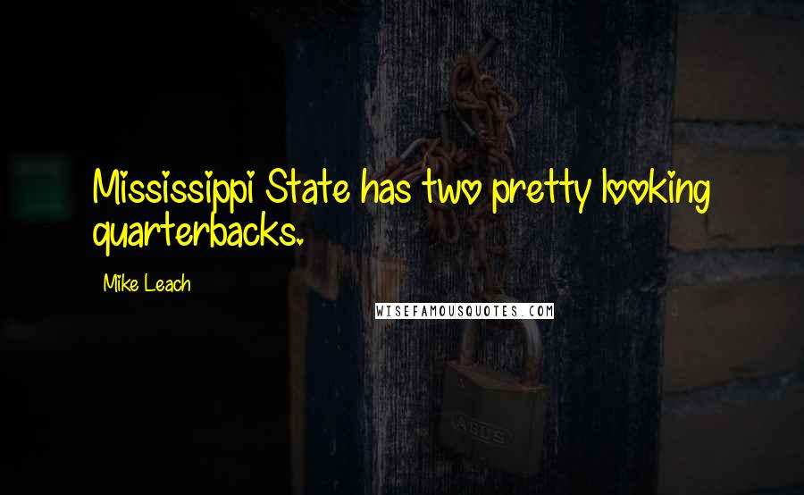 Mike Leach Quotes: Mississippi State has two pretty looking quarterbacks.