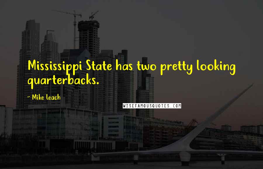 Mike Leach Quotes: Mississippi State has two pretty looking quarterbacks.