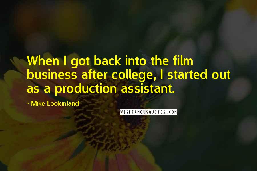 Mike Lookinland Quotes: When I got back into the film business after college, I started out as a production assistant.