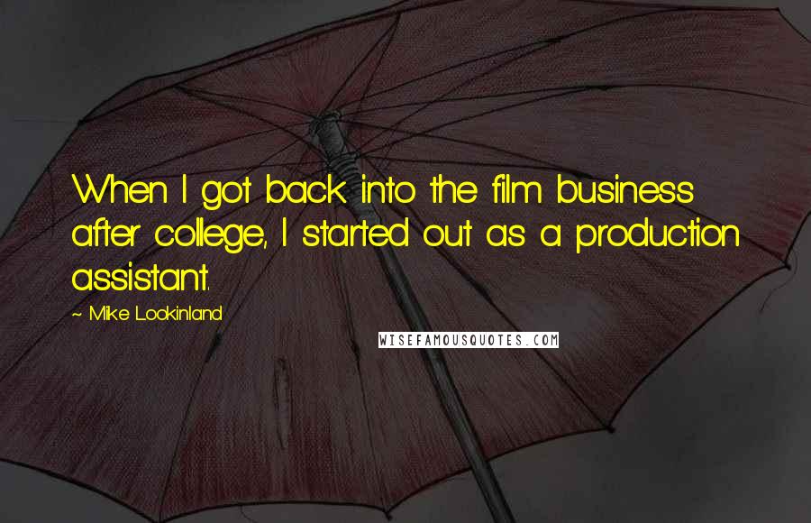 Mike Lookinland Quotes: When I got back into the film business after college, I started out as a production assistant.