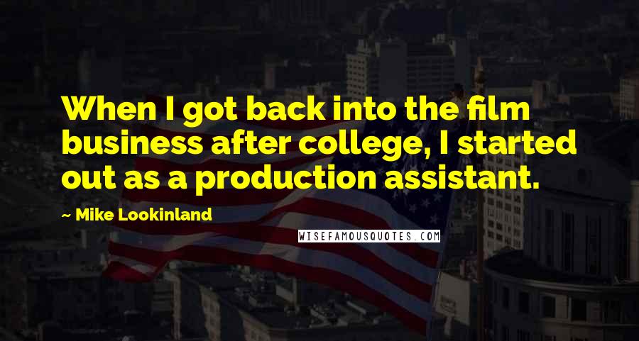 Mike Lookinland Quotes: When I got back into the film business after college, I started out as a production assistant.