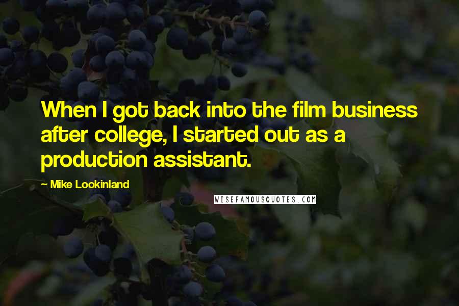 Mike Lookinland Quotes: When I got back into the film business after college, I started out as a production assistant.
