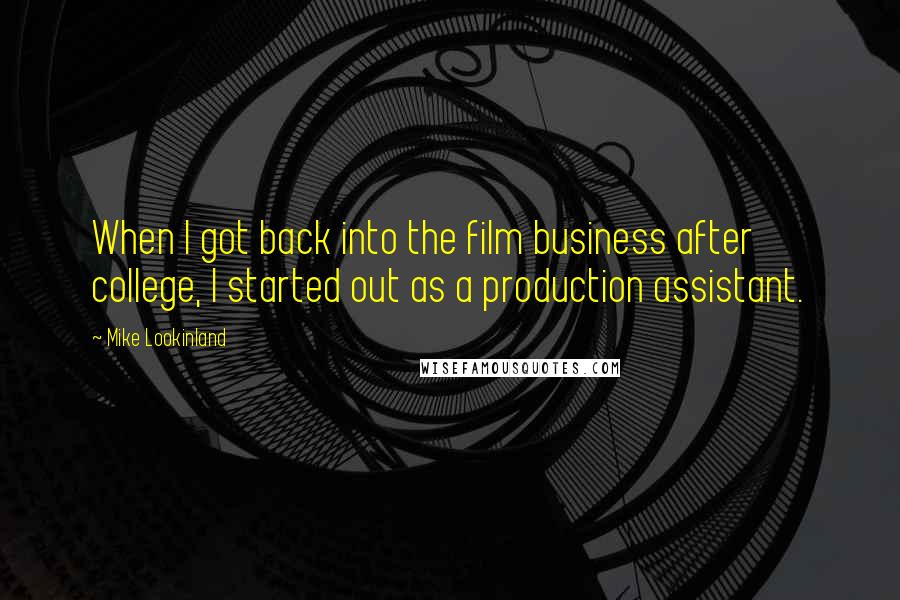 Mike Lookinland Quotes: When I got back into the film business after college, I started out as a production assistant.